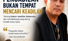 Pengadilan Bukan Tempat Mencari Keadilan